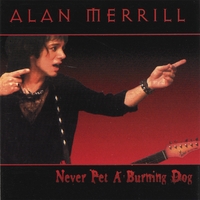 ALAN MERRILL: Never Pet A Burning Dog