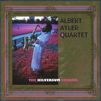 Albert Ayler : The Hilversum Session