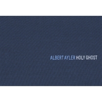 Albert Ayler : Holy Ghost: Rare and Unissued Recordings (1962-70)
