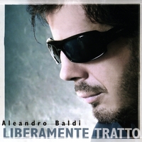 ALEANDRO BALDI: Liberamente Tratto