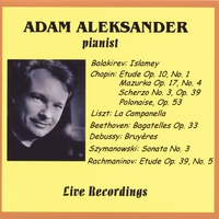 ADAM ALEKSANDER: Live Performances of Great Piano Classics: Balakirev: Islamey, Chopin, Liszt: La Campanella, Szymanowski, Rachmaninov, Beethoven