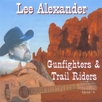 LEE ALEXANDER: Gunfighters & Trail Riders