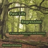ALEXANDRA WINDSONG: Past Life Regression: A Journey Of Exploration And Discovery