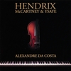 ALEXANDRE DA COSTA: Tribute To Hendrix, Mccartney & Ysaye