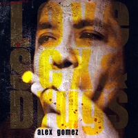 Alex Gomez : Love Sex & Drugs
