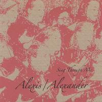 Alexis/Alexander : Sing Through Me