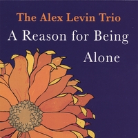 Alex Levin Trio : A Reason for Being Alone