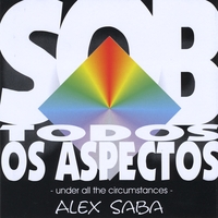 Alex Saba : SobTodosOsAspectos (UnderAllTheCircumstances)