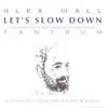 ALEX WALL: Let's Slow Down