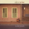 ALEX WISE: Front Porch