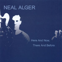 Neal Alger : Here and Now, There and Before