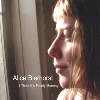 ALICE BIERHORST: I Think It's Finally Morning