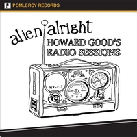 Alien Alright : Howard Good's Radio Sessions
