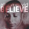ALISON DAVID: Believe