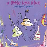 A LITTLE LESS BLUE: Whiskey & Guitars