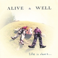 Alive & Well : Life is Short...