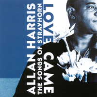 ALLAN HARRIS: Love Came, the Songs of Strayhorn