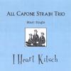 ALL CAPONE STRAJH TRIO: I Heart Kitsch (maxi single)