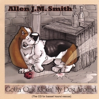 Allen J.M. Smith : Gotta Quit Kickin' My Dog Around