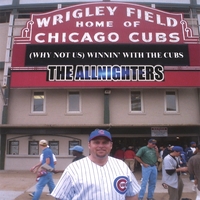 THE ALLNIGHTERS : (WHY NOT US) WINNIN' WITH THE CUBS