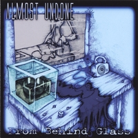 Almost Undone : From Behind Glass