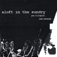 Aloft in the Sundry : pen.triloquist