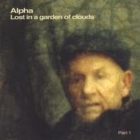 Alpha : Lost in a Garden of Clouds
