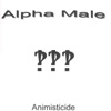 ALPHA MALE: Animisticide