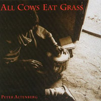 PETER ALTENBERG: All Cows Eat Grass