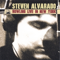 STEVEN ALVARADO: Howling Live in New York
