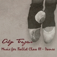 Aly Tejas : Music for Ballet Class III - Dance
