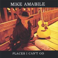 MIKE AMABILE: Places I Can't Go