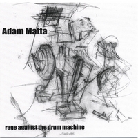 ADAM MATTA: Rage Against the Drum Machine