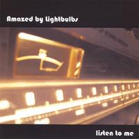 Amazed By Lightbulbs : Listen To Me