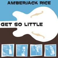 AMBERJACK RICE: Get So Little