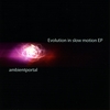 AMBIENTPORTAL: Evolution in Slow Motion - EP