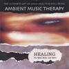 AMBIENT MUSIC THERAPY: Healing The Mind, Body, and Spirit