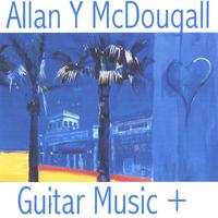 Allan Y McDougall : Guitar Music +