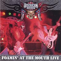 AMERICAN DOG: Foamin' at the Mouth - Live!