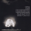 THE AMERICAN IMPORTS: The American Imports