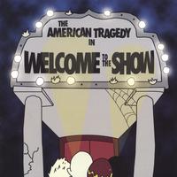 the American Tragedy : Welcome to the Show