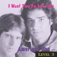 American Zen : LEVEL 3 = I Want You to Love Me