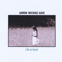 Aaron Michael Gase : Life at Hand