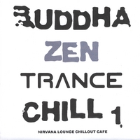 BUDDHA ZEN TRANCE CHILL: Buddha Zen Trance Chill 1: Nirvana Lounge Chillout Cafe