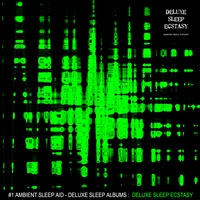 #1 Ambient Sleep Aid - (Deluxe Sleep Albums) : Deluxe Sleep Ecstasy (Album) - By: Ambient Music Therapy
