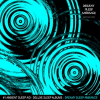 #1 Ambient Sleep Aid - (Deluxe Sleep Albums) : Dreamy Sleep Ambiance (Album) - By: Ambient Music Therapy