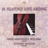 Anne Martindale Williams, cello & Stephen Nielson, Piano : In Heavenly Love Abiding