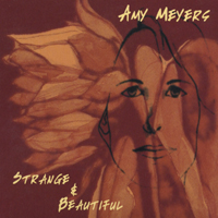 AMY MEYERS: Strange & Beautiful