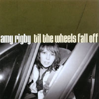 AMY RIGBY: Til The Wheels Fall Off