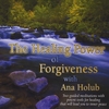 ANA HOLUB: The Healing Power Of Forgiveness